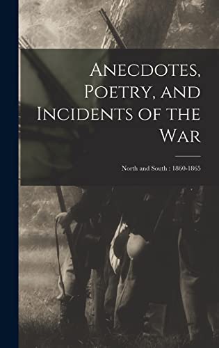 Anecdotes, Poetry, and Incidents of the War