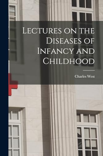 Lectures on the Diseases of Infancy and Childhood