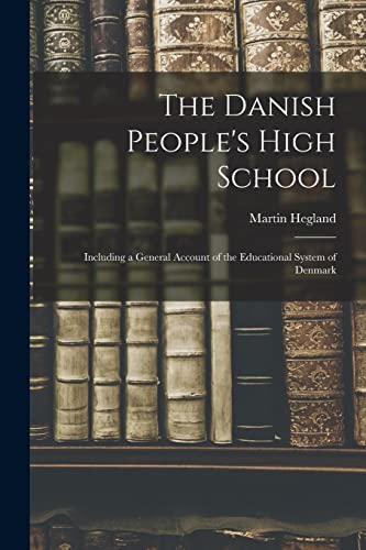 The Danish People's High School; Including a General Account of the Educational System of Denmark