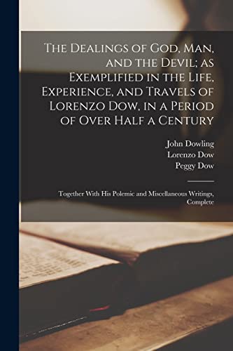 The Dealings of God, man, and the Devil; as Exemplified in the Life, Experience, and Travels of Lorenzo Dow, in a Period of Over Half a Century