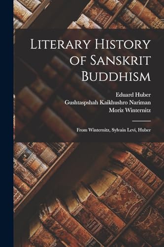 Literary History of Sanskrit Buddhism; From Winternitz, Sylvain Levi, Huber