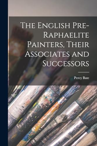 The English Pre-raphaelite Painters, Their Associates and Successors