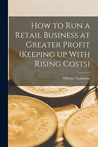 How to run a Retail Business at Greater Profit (Keeping up With Rising Costs)