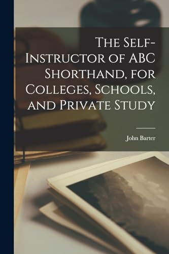The Self-instructor of ABC Shorthand, for Colleges, Schools, and Private Study