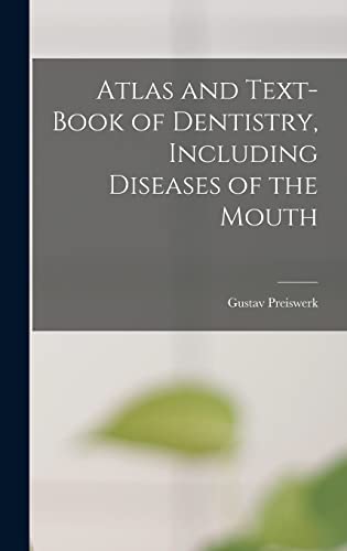 Atlas and Text-book of Dentistry, Including Diseases of the Mouth