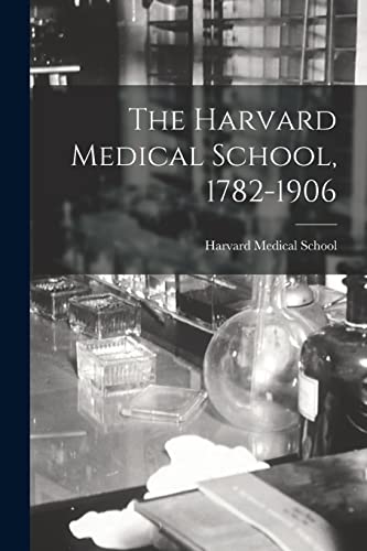 The Harvard Medical School, 1782-1906