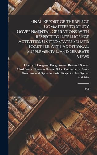 Final Report of the Select Committee to Study Governmental Operations With Respect to Intelligence Activities, United States Senate