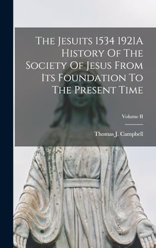 The Jesuits 1534 1921A History Of The Society Of Jesus From Its Foundation To The Present Time; Volume II