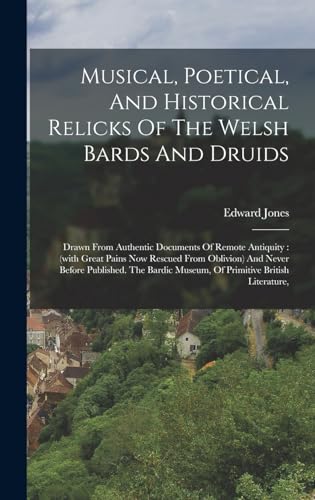 Musical, Poetical, And Historical Relicks Of The Welsh Bards And Druids