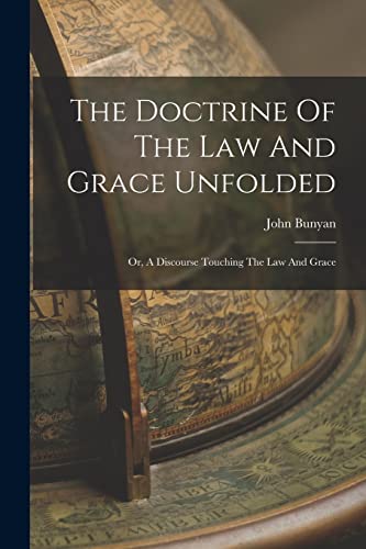 The Doctrine Of The Law And Grace Unfolded