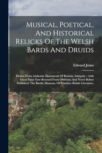 Musical, Poetical, And Historical Relicks Of The Welsh Bards And Druids