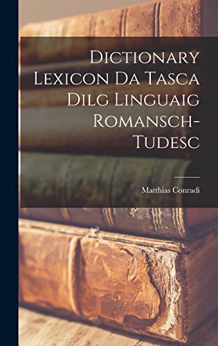 Dictionary Lexicon da Tasca Dilg Linguaig Romansch-Tudesc