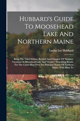 Hubbard's Guide To Moosehead Lake And Northern Maine