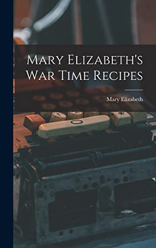 Mary Elizabeth's War Time Recipes
