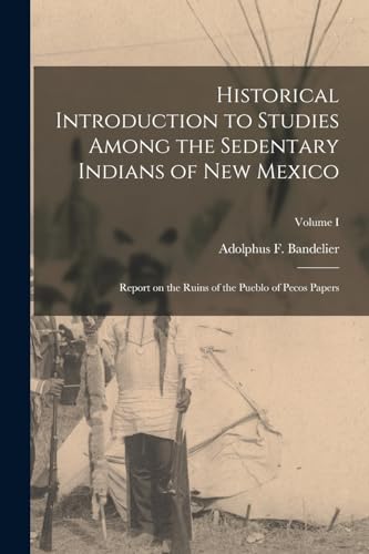 Historical Introduction to Studies Among the Sedentary Indians of New Mexico