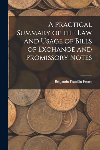 A Practical Summary of the Law and Usage of Bills of Exchange and Promissory Notes