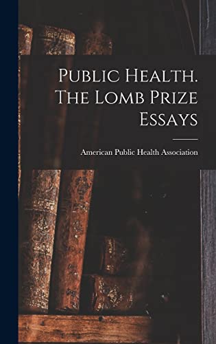 Public Health. The Lomb Prize Essays