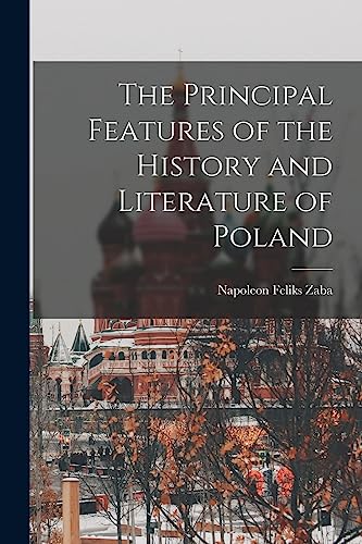 The Principal Features of the History and Literature of Poland