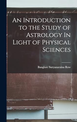 An Introduction to the Study of Astrology In Light of Physical Sciences
