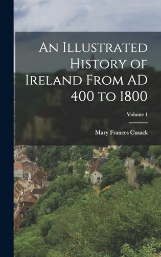 An Illustrated History of Ireland From AD 400 to 1800; Volume 1