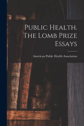 Public Health. The Lomb Prize Essays