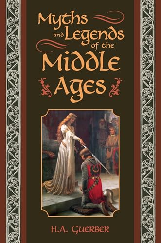 Myths & Legends of the Middle Ages, Their Origin and Influence on Literature and Art