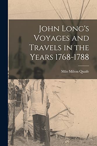 John Long's Voyages and Travels in the Years 1768-1788