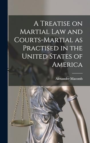 A Treatise on Martial Law and Courts-Martial as Practised in the United States of America