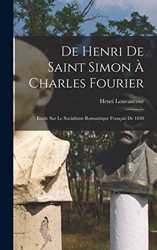 De Henri de Saint Simon à Charles Fourier; Etude sur le Socialisme Romantique Français de 1830