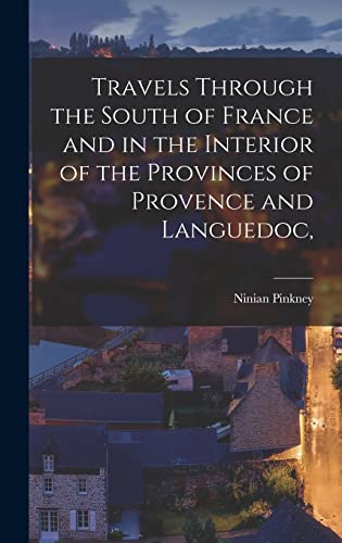 Travels Through the South of France and in the Interior of the Provinces of Provence and Languedoc,