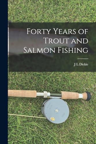 Forty Years of Trout and Salmon Fishing
