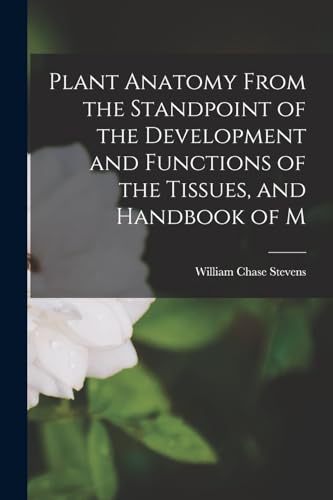 Plant Anatomy From the Standpoint of the Development and Functions of the Tissues, and Handbook of M