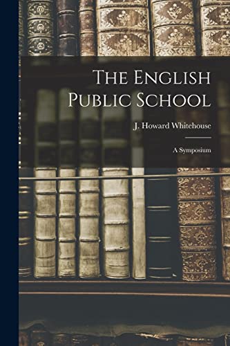 The English Public School; a Symposium