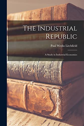 The Industrial Republic; a Study in Industrial Economics