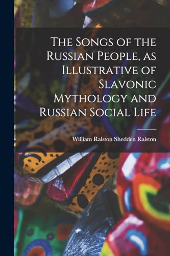 The Songs of the Russian People, as Illustrative of Slavonic Mythology and Russian Social Life