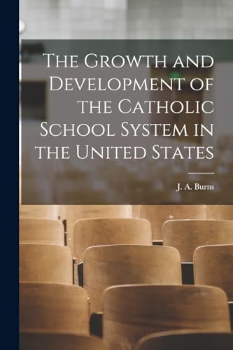 The Growth and Development of the Catholic School System in the United States