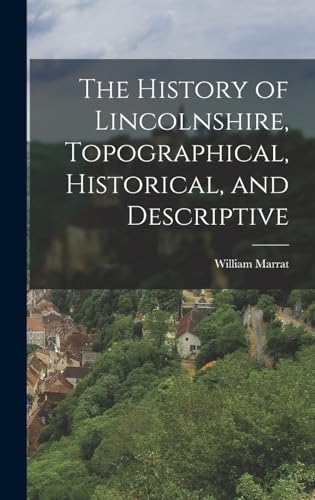 The History of Lincolnshire, Topographical, Historical, and Descriptive