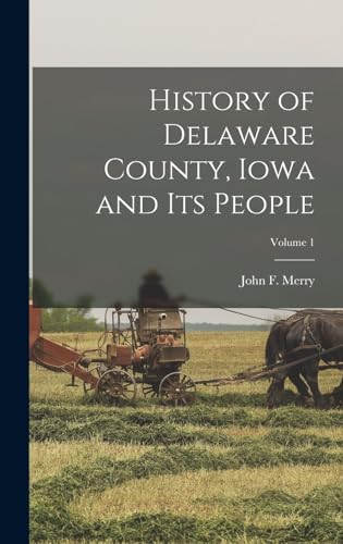 History of Delaware County, Iowa and Its People; Volume 1