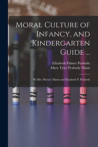 Moral Culture of Infancy, and Kindergarten Guide ...