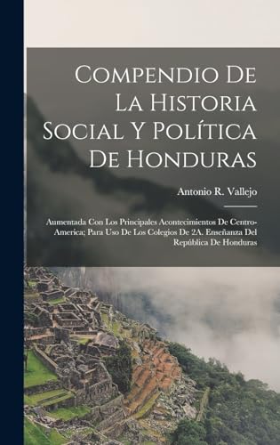 Compendio De La Historia Social Y Política De Honduras