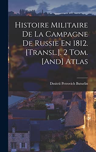 Histoire Militaire De La Campagne De Russie En 1812. [Transl.]. 2 Tom. [And] Atlas