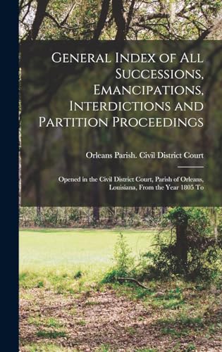 General Index of All Successions, Emancipations, Interdictions and Partition Proceedings