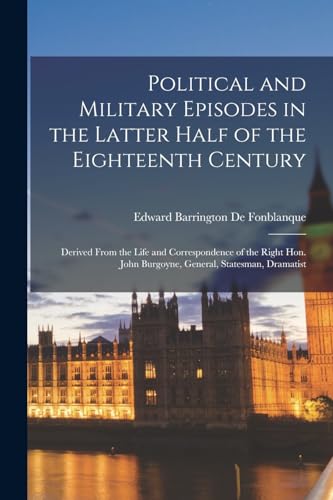Political and Military Episodes in the Latter Half of the Eighteenth Century