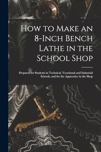 How to Make an 8-Inch Bench Lathe in the School Shop