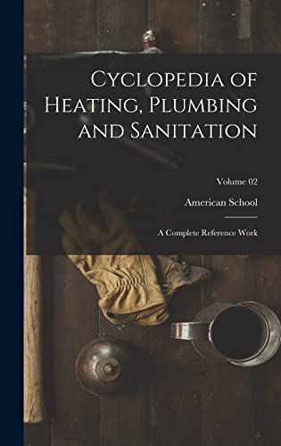 Cyclopedia of Heating, Plumbing and Sanitation; a Complete Reference Work; Volume 02