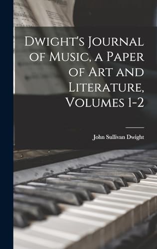 Dwight's Journal of Music, a Paper of Art and Literature, Volumes 1-2