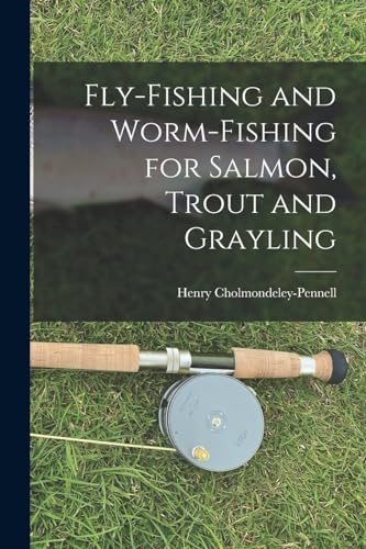 Fly-Fishing and Worm-Fishing for Salmon, Trout and Grayling