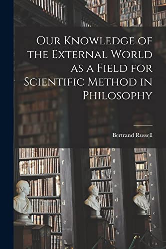Our Knowledge of the External World as a Field for Scientific Method in Philosophy