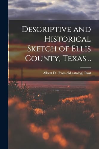 Descriptive and Historical Sketch of Ellis County, Texas ..