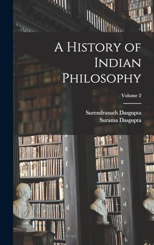 A History of Indian Philosophy; Volume 2